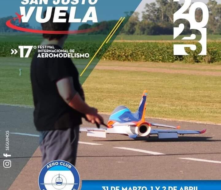 San Justo Vuela – 17° Festival Internacional de Aeromodelismo – Aeroclub San Justo – Sta. Fe – 31/03 y 01 y 02/04/2023