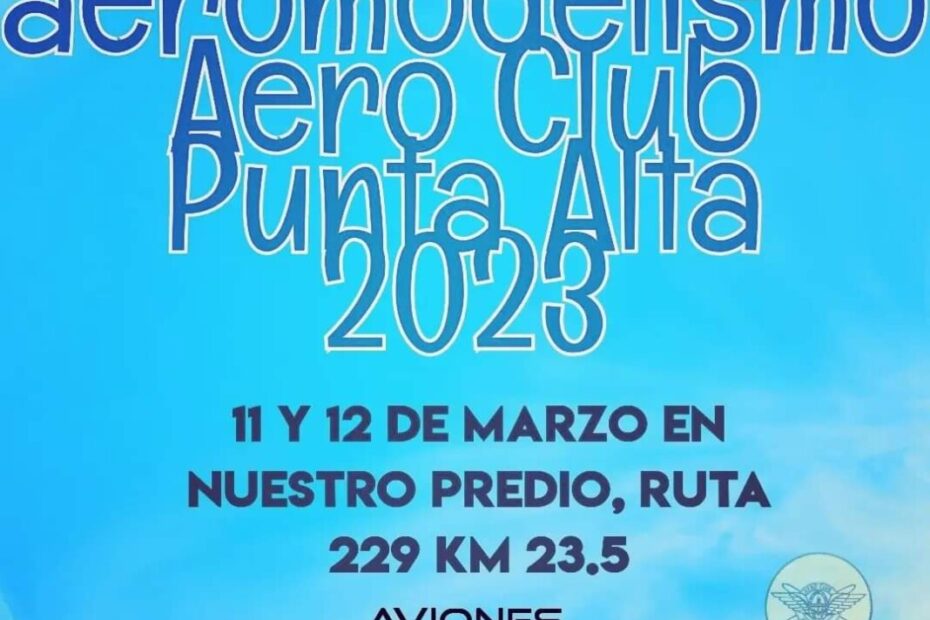 23° Festival de Aeromodelismo VOLANDO JUNTO AL MAR – Aeroclub Punta Alta – 11 y 12/03/2023